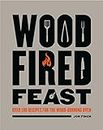 Wood-Fired Feast: Over 100 Recipes for the Wood-Burning Oven