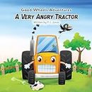 A Very Angry Tractor: Good Wheels Adventures - Book For Kids About Managing Anger And Controlling Big Emotions