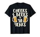 Cheers Beers 40 Years Old 40th Birthday Drinking Men Women Maglietta