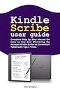 KINDLE SCRIBE USER GUIDE: Complete Step by Step Manual On How to Use and Mastering My Amazon Kindle Scribe 1st Generation Tablet with Tips & Tricks