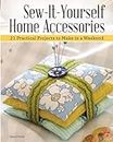 Sew-It-Yourself Home Accessories: 21 Practical Projects to Make in a Weekend (IMM Lifestyle Books) Stash-Busting Projects with Beginner-Friendly Step-by-Step Instructions & More Than 200 Color Photos