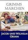 Grimms Märchen: die besten Märchen der Gebrüder Grimm, in heutiger Rechtschreibung (German Edition)