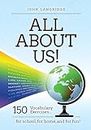 All About Us!: 150 Vocabulary Exercises for school, for home, and for fun!