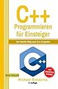 C++ Programmieren: für Einsteiger: Der leichte Weg zum C++-Experten
