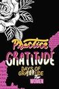 Practice Gratitude: 100 Days of Gratitude for Women