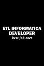 Etl Informatica Developer Best Job Ever | Notebook: Congratulations on the New Job Gag Gift Idea. Joke Notebook Journal & Sketch Diary for the Newly Hired or Promoted.,Organizer