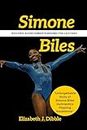 Simone Biles: Historic Achievements Behind the Leotard: "Unforgettable Story of Simone Biles Gymnastics Flipping Excellence" (English Edition)