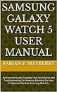 SAMSUNG GALAXY WATCH 5 USER MANUAL: An Essential Guide To Master The Tips &Tricks And Troubleshooting For Newbies &Seniors On How To Operate The New Samsung Watch 5. (English Edition)
