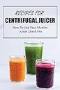 Recipes For Centrifugal Juicer: How To Use Your Mueller Juicer Like A Pro