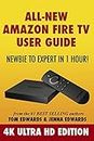 All-New Amazon Fire TV User Guide - Newbie to Expert in 1 Hour!: 4K Ultra HD Edition