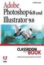 Adobe® Photoshop® 6.0 and Illustrator® 9.0 Advanced Classroom in a Book