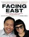 Facing East : Ancient Health and Beauty Secrets for the Modern Ag