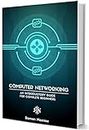 Computer Networking for Beginners: A Brief Introductory Guide in Computer Networking for Complete Beginners (Computer Networking Series Book 5)