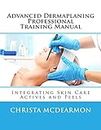 Advanced Dermaplaning Professional Training Manual: Integrating Skin Care Actives and Peels