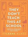 They Don’t Teach This at School: A practical guide full of everyday skills to provide your family with a toolkit for essential everyday knowledge - ... to household DIY, to making conversation