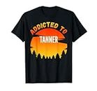 Addicted to Tanner - Cadeau pour Tanner T-Shirt