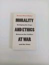 Morality and Ethics at War: Bridging the Gaps Between the Soldier and the State 