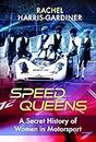 Speed Queens: A Secret History of Women in Motorsport (Trailblazing Women)