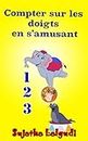 Livres pour enfants: Compter sur les doigts en s’amusant: Animaux pour enfant,Livres animaux pour enfant: de 3 à 5 ans (livres en Francais),Animaux livre ... pour les enfants t. 4) (French Edition)