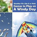 Weather We Like It or Not!: Cool Games to Play on A Windy Day: Weather for Kids - Earth Sciences (Children's Weather Books)