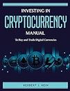 INVESTING IN CRYPTOCURRENCY MANUAL: To Buy and Trade Digital Currencies