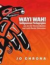 Wayi Wah! Indigenous Pedagogies: An Act for Reconciliation and Anti-Racist Education