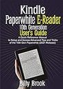 Kindle Paperwhite E-Reader 10th Generation User’s Guide : A Quick Reference Manual to Setup and Access Advanced Tips and Tricks of the 10th Gen Paperwhite (2021 Release)