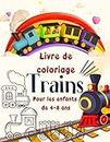 Trains Livre de Coloriage pour Enfants de 4 à 8 ans: Colorez votre chemin à travers l'histoire et l'avenir du train.Divertissement éducatif ferroviaire pour enfants