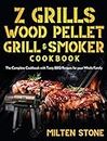 Z Grills Wood Pellet Grill & Smoker Cookbook: The Complete Cookbook with Tasty BBQ Recipes for your Whole Family