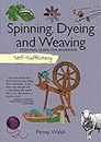 Spinning, Dyeing and Weaving: Essential Guide for Beginners (Self-Sufficiency)