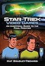 Star Trek Video Games: An Unofficial Guide to the Final Frontier