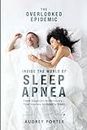 The Overlooked Epidemic: Inside the World of Sleep Apnea: From Diagnosis to Recovery - Your Journey to Healthy Sleep