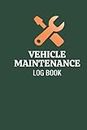 Vehicle Maintenance Log Book: Repair and Service Record Book For Cars, Motorcycles and Trucks
