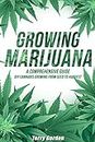 Growing Marijuana: DIY Cannabis Growing and Cultivation from Seed to Harvest - Learn both Indoor and Outdoor Growing Methods used by Professional Cannabis Producers