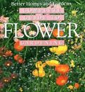 Better Homes & Gardens Complete Guide To Flower Gardening by Roth, Susan A.