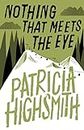 Nothing that Meets the Eye: The Uncollected Stories of Patricia Highsmith: A Virago Modern Classic (Virago Modern Classics Book 188) (English Edition)