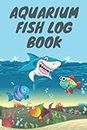 Aquarium fish Log Book , Saltwater & Freshwater Aquarium Notebook: Home Fish Tank Log To Track and Record Your Aquarium Maintenance Care (Water, ... used for one or many tanks: 6x9 in 100 pages