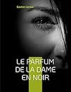 Le Parfum de la dame en noir: Deuxième épisode des aventures de Joseph Rouletabille (French Edition)