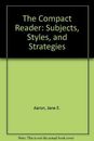 The Compact Reader: Subjects, Styles, and Strategies-jane-e-aaro