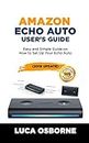 AMAZON ECHO AUTO USER’S GUIDE: Easy and Simple Guide on How to Set Up Your Echo Auto(2019 Update)
