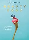 Beauty Food: 85 recipes for health & beauty from within (English Edition)
