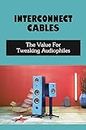 Interconnect Cables: The Value For Tweaking Audiophiles