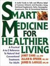 Smart Medicine for Healthier Living: A Practical A-to-Z Reference to Natural...