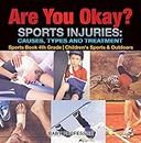 Are You Okay? Sports Injuries: Causes, Types and Treatment - Sports Book 4th Grade | Children's Sports & Outdoors (English Edition)