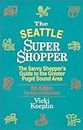 The Seattle Super Shopper: The Savvy Shopper's Guide to the Greater Puget Sound Area