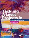 Tackling A Level Projects in Computer Science for OCR H446 - Step-by-step Essent