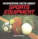 Interesting Facts about Sports Equipment - Sports Book Age 8-10 | Children's Sports & Outdoors (English Edition)