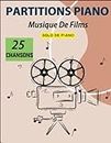 25 Partitions Piano Musique De Films: Piano Solo Pour Débutant (French Edition)