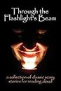 Through the Flashlight’s Beam: a collection of classic scary stories for reading aloud (English Edition)