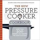 The New Pressure Cooker Cookbook: More than 200 Modern easy recipes for Today's Kitchen: More Than 200 Fresh, Easy Recipes for Today's Kitchen